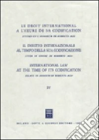 Il diritto internazionale al tempo della sua codificazione. Studi in onore di Roberto Ago (4) libro