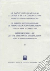 Il diritto internazionale al tempo della sua codificazione. Studi in onore di Roberto Ago (2) libro