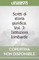 Scritti di storia giuridica. Vol. 3: Istituzioni lombarde libro