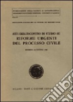 Riforme urgenti del processo civile. Atti dell'Incontro di studio (Modena, 14 giugno 1986) libro