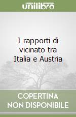 I rapporti di vicinato tra Italia e Austria