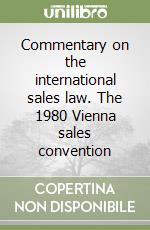 Commentary on the international sales law. The 1980 Vienna sales convention libro