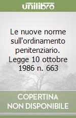 Le nuove norme sull'ordinamento penitenziario. Legge 10 ottobre 1986 n. 663 libro