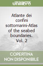 Atlante dei confini sottomarini-Atlas of the seabed boundaries. Vol. 2 libro