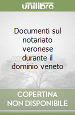 Documenti sul notariato veronese durante il dominio veneto libro