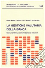 La gestione valutaria della banca. Rischi, controlli e misurazioni dei risultati libro