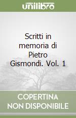 Scritti in memoria di Pietro Gismondi. Vol. 1 libro