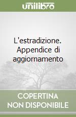 L'estradizione. Appendice di aggiornamento libro