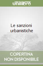 Le sanzioni urbanistiche libro