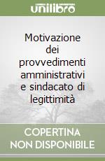 Motivazione dei provvedimenti amministrativi e sindacato di legittimità