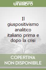 Il giuspositivismo analitico italiano prima e dopo la crisi libro