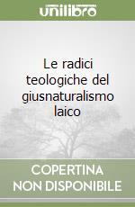 Le radici teologiche del giusnaturalismo laico (2) libro