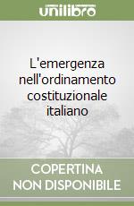 L'emergenza nell'ordinamento costituzionale italiano libro