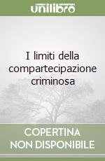 I limiti della compartecipazione criminosa libro