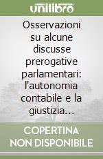 Osservazioni su alcune discusse prerogative parlamentari: l'autonomia contabile e la giustizia domestica