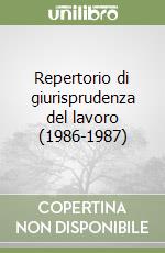 Repertorio di giurisprudenza del lavoro (1986-1987) libro