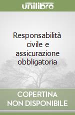 Responsabilità civile e assicurazione obbligatoria