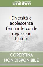 Diversità e adolescenza femminile con le ragazze in Istituto