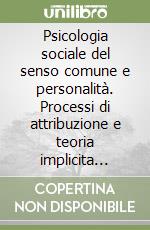 Psicologia sociale del senso comune e personalità. Processi di attribuzione e teoria implicita della personalità libro