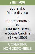 Sovranità. Diritto di voto e rappresentanza in Massachusetts e South Carolina (1776-1860) libro