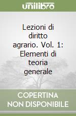 Lezioni di diritto agrario. Vol. 1: Elementi di teoria generale