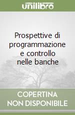 Prospettive di programmazione e controllo nelle banche libro