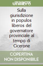 Sulla giurisdizione in populos liberos del governatore provinciale al tempo di Cicerone