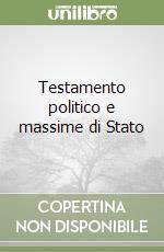 Testamento politico e massime di Stato