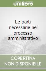 Le parti necessarie nel processo amministrativo libro