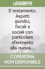 Il testamento. Aspetti giuridici, fiscali e sociali con particolare riferimento alla nuova imposta di successione e alla famiglia di fatto libro