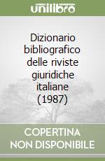 Dizionario bibliografico delle riviste giuridiche italiane (1987) libro