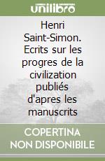 Henri Saint-Simon. Ecrits sur les progres de la civilization publiés d'apres les manuscrits libro