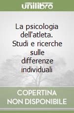 La psicologia dell'atleta. Studi e ricerche sulle differenze individuali libro