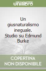 Un giusnaturalismo ineguale. Studio su Edmund Burke libro