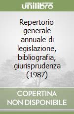 Repertorio generale annuale di legislazione, bibliografia, giurisprudenza (1987) libro