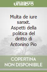 Multa de iure sanxit. Aspetti della politica del diritto di Antonino Pio libro