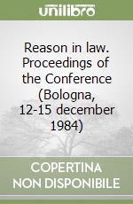 Reason in law. Proceedings of the Conference (Bologna, 12-15 december 1984) (3)