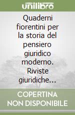 Quaderni fiorentini per la storia del pensiero giuridico moderno. Riviste giuridiche italiane (1865-1945) (16) libro