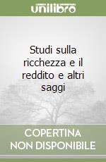 Studi sulla ricchezza e il reddito e altri saggi