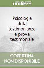 Psicologia della testimonianza e prova testimoniale libro