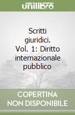 Scritti giuridici. Vol. 1: Diritto internazionale pubblico libro