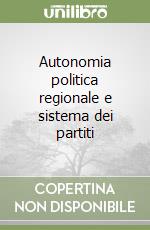 Autonomia politica regionale e sistema dei partiti (2) libro