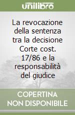 La revocazione della sentenza tra la decisione Corte cost. 17/86 e la responsabilità del giudice libro