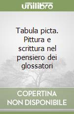 Tabula picta. Pittura e scrittura nel pensiero dei glossatori