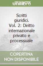 Scritti giuridici. Vol. 2: Diritto internazionale privato e processuale libro