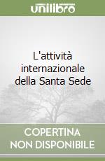 L'attività internazionale della Santa Sede libro