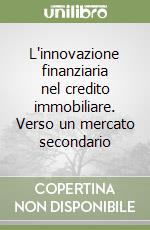 L'innovazione finanziaria nel credito immobiliare. Verso un mercato secondario