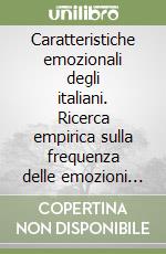 Caratteristiche emozionali degli italiani. Ricerca empirica sulla frequenza delle emozioni di base nella popolazione italiana libro