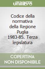 Codice della normativa della Regione Puglia 1983-85. Terza legislatura libro