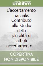 L'accertamento parziale. Contributo allo studio della pluralità di atti di accertamento nelle imposte sui redditi libro